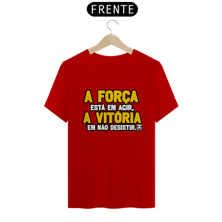 Nome do produtoCamisa - A Força está em Agir A Vitoria em não Desistir 