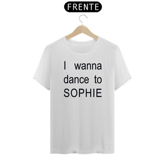 Nome do produtoI WANNA DANCE TO SOPHIE