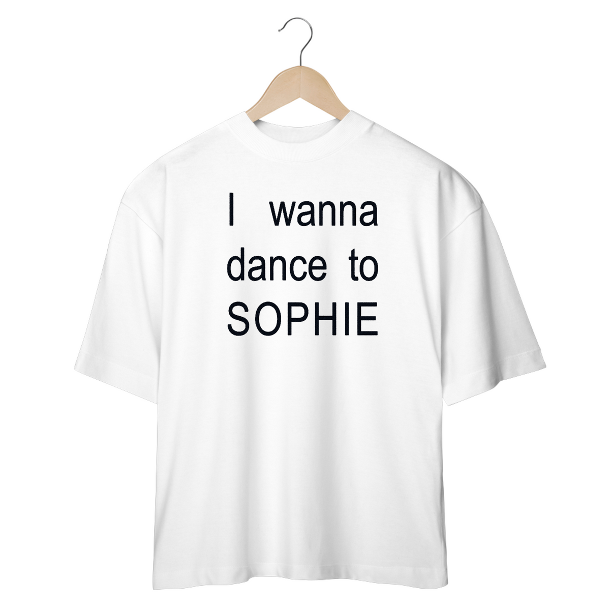 Nome do produto: I WANNA DANCE TO SOPHIE (OVERSIZED)