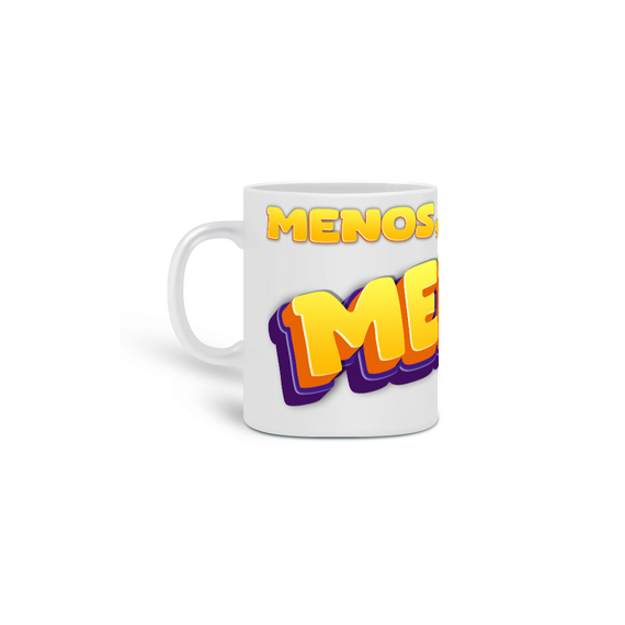 Caneca Menos, bem menoss