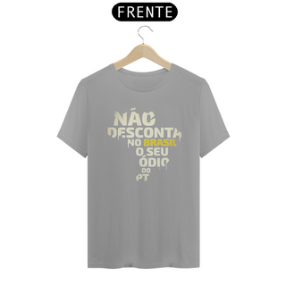 Nome do produtoCamiseta T-Shirt Quality Unissex / Não Desconta no Brasil o seu Ódio do PT