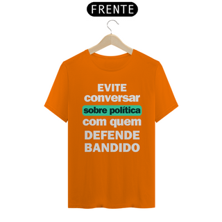 Nome do produtoCamiseta T-Shirt Quality Unissex / Não Fale Sobre Política com quem Defende Bandido