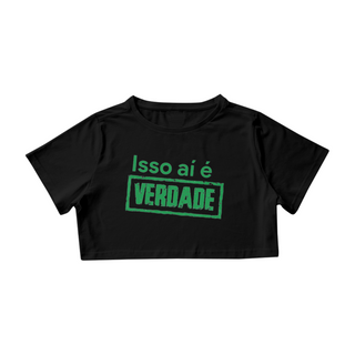 Camisa Cropped / Isso Aí É Verdade