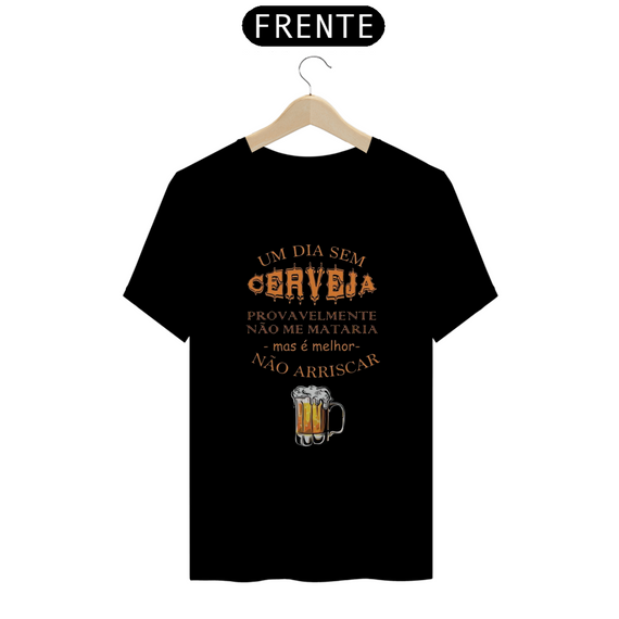 T-Shirt Classic Unissex / Um Dia Sem Cerveja