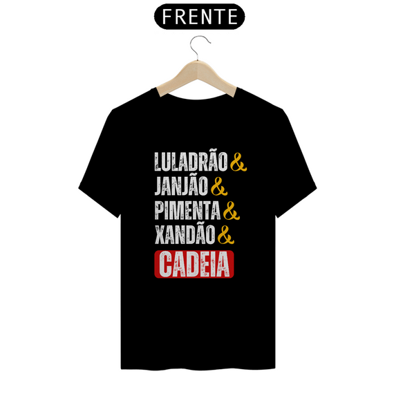 Camiseta T-Shirt Quality Unissex / Luladrão Janjão Pimenta Xandão e Cadeia