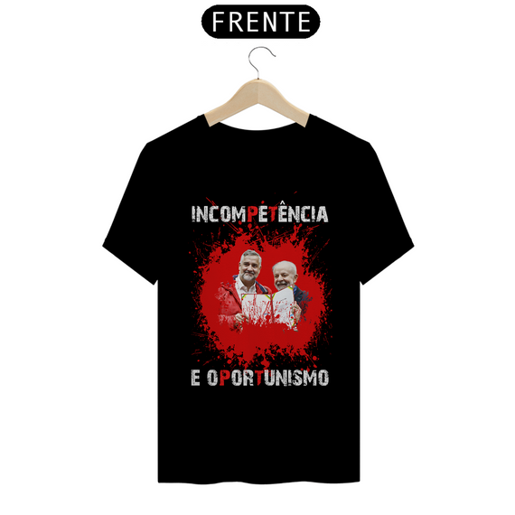 Camiseta T-Shirt Quality Unissex / Incompetência e Oportunismo Lula e Paulo Pimenta