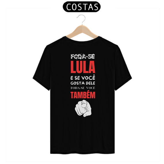 Camiseta T-Shirt Quality Unissex / Foda-se Lula