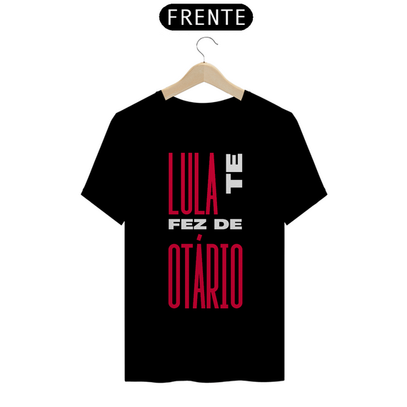 Camiseta T-Shirt Quality Unissex / Lula te fez de Otário