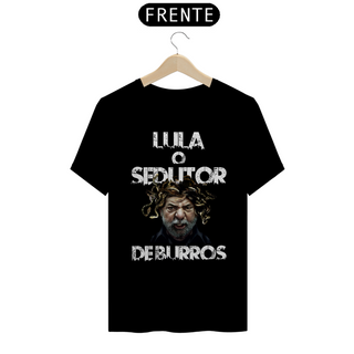 Camiseta T-Shirt Quality Unissex / Lula o Sedutor de Burros