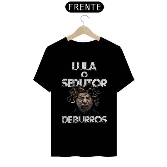 Camiseta T-Shirt Quality Unissex / Lula o Sedutor de Burros