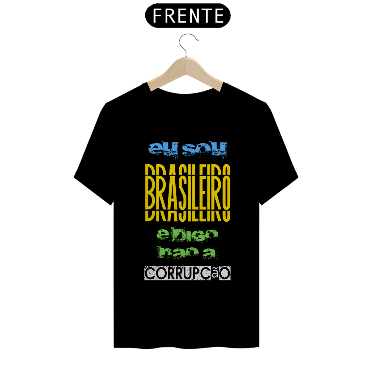 Nome do produto: Camiseta T-Shirt Quality Unissex / Eu sou Brasileiro e Digo Não a Corrupção