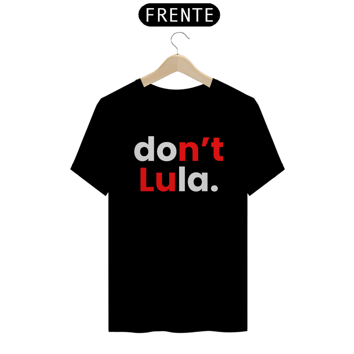 Nome do produto: Camiseta T-Shirt Quality Unissex / Don\'t Lula