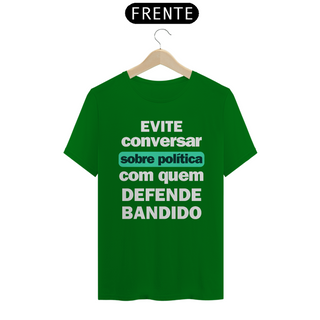 Nome do produtoCamiseta T-Shirt Quality Unissex / Não Fale Sobre Política com quem Defende Bandido