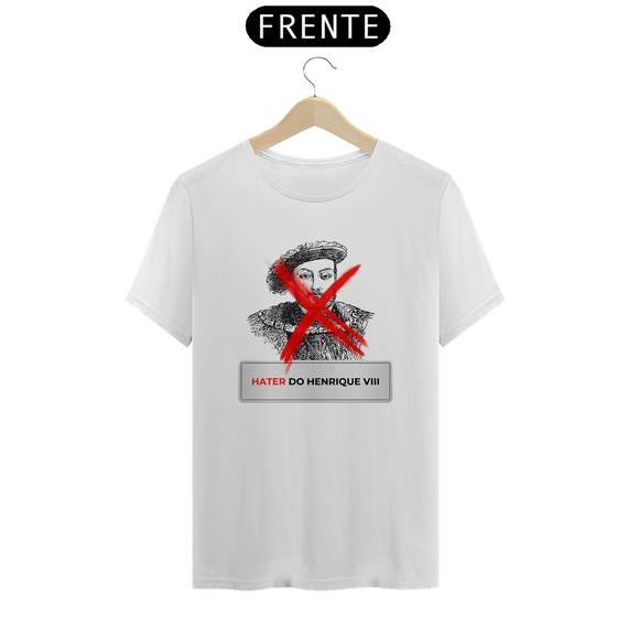 Camiseta - Hater do Henrique VIII