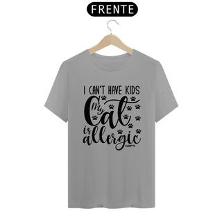 Nome do produtoCamiseta I Can't Have Kids My Cat is Allergic