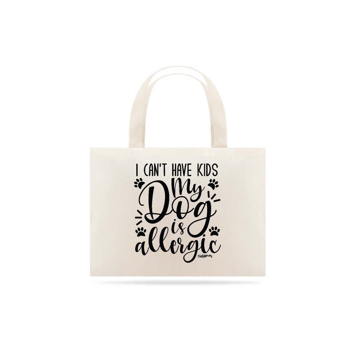 Nome do produto: Ecobag I Can\'t Have Kids My Dog is Allergic