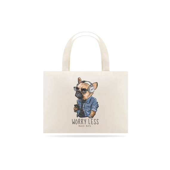 Ecobag Cachorro Worry Less - Music More