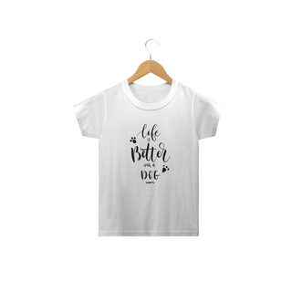 Nome do produtoCamiseta Infantil Life is Better With a Dog