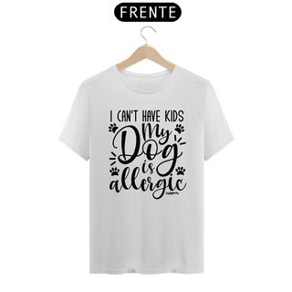 Nome do produtoCamiseta I Can't Have Kids My Dog is Allergic