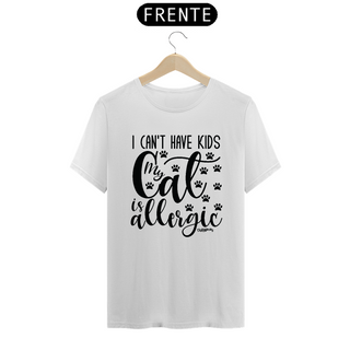 Camiseta I Can't Have Kids My Cat is Allergic