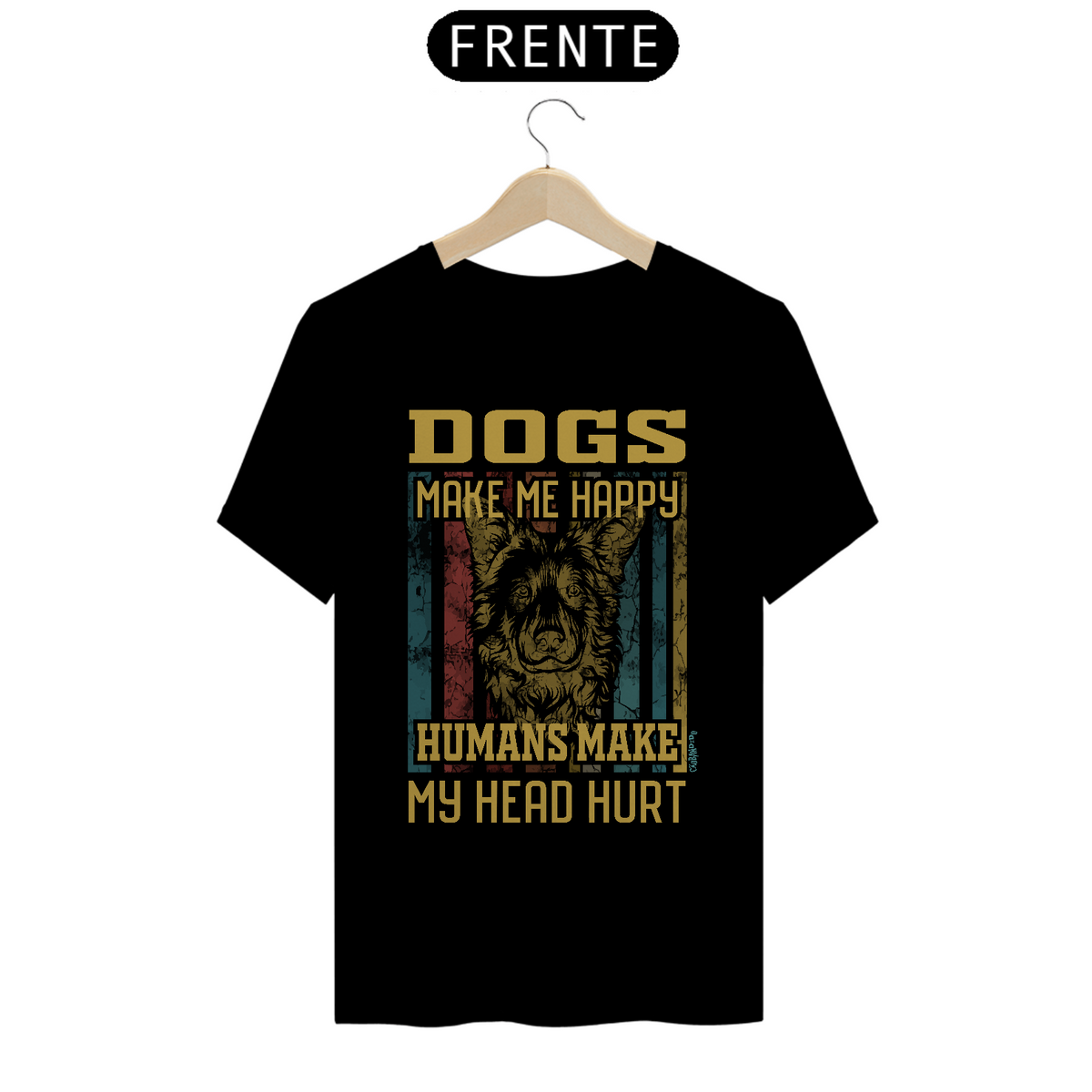 Nome do produto: Camiseta Dogs Make Me Happy, Humans Make My Head Hurt