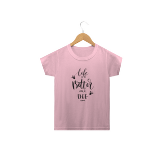 Nome do produtoCamiseta Infantil Life is Better With a Dog