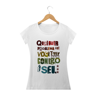 Nome do produtoQUALQUER PROBLEMA QUE VC TIVER COMIGO É SEU - Camiseta Personalizada com Estampa Frase Engraçada