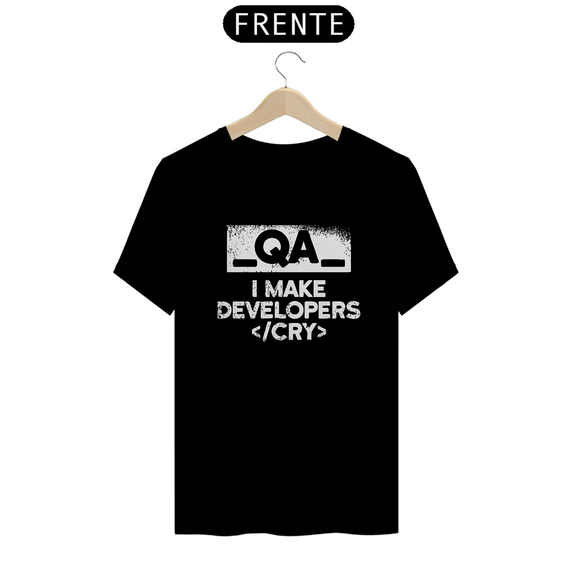 Camiseta Prime QA eu faço desenvolvedores chorar.
