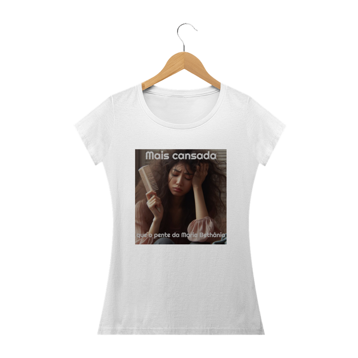 Nome do produto: Camiseta feminina Cansada igual o pente da Maria Bethânia!