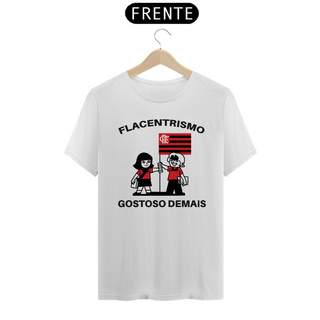 Flacentrismo Gostoso Demais - T-shirt Quality - Branco