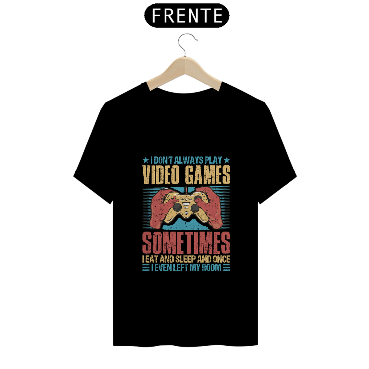 Nome do produto: T-Shirt Quality - I don\'t always play video games