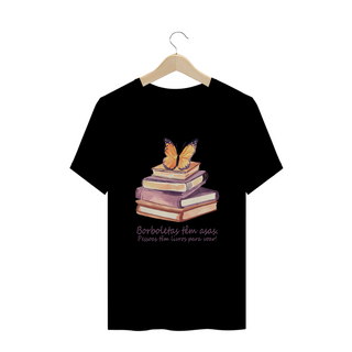Camiseta Plus Size Borboletas têm asas. Pessoas tem livros para voar!