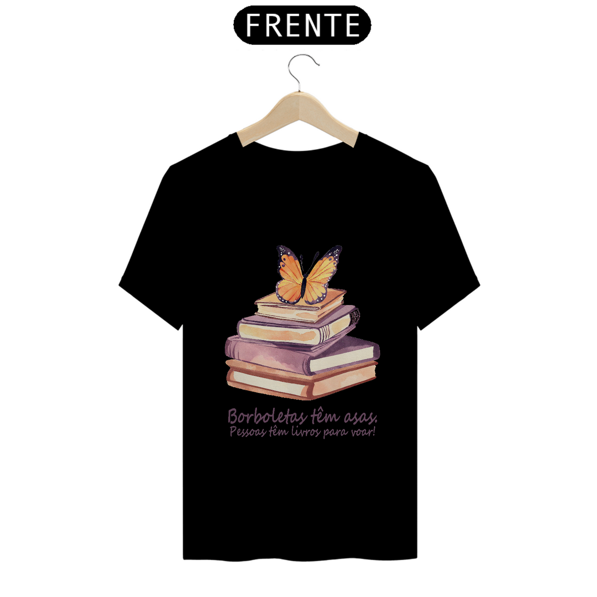 Nome do produto: Camiseta Borboletas têm asas. Pessoas tem livros para voar!