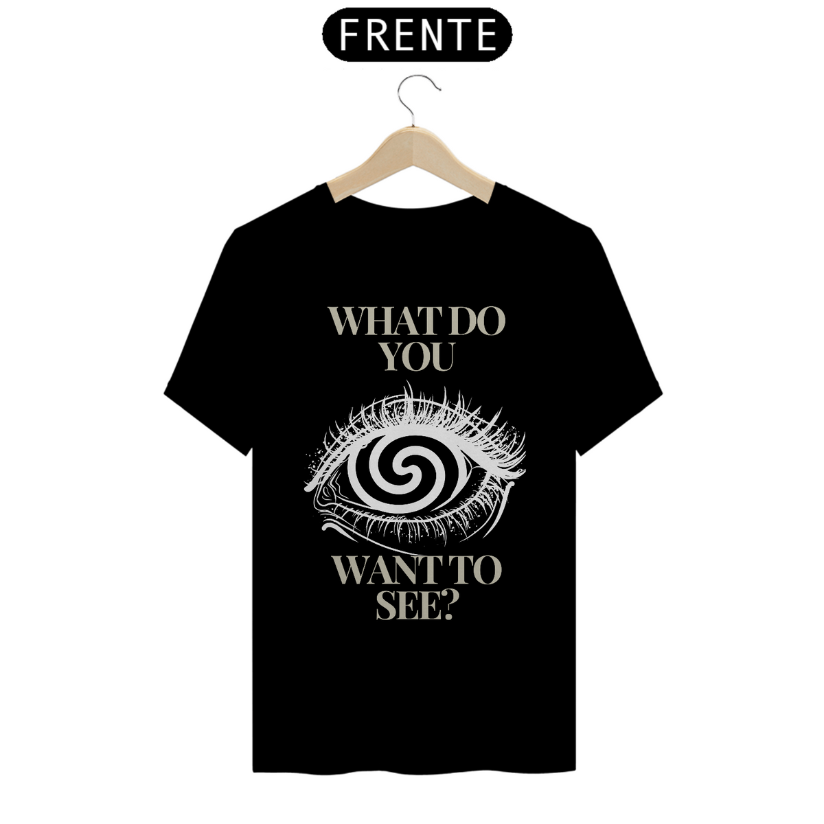 Nome do produto: Camiseta What do you want to see?