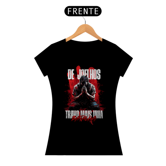 Camiseta DE JOELHOS TRAVO MAIS UMA BATALHA Feminina