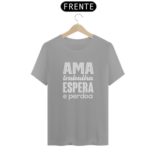 Nome do produtoCamiseta Espírita Ama, Trabalha, Espera e Perdoa