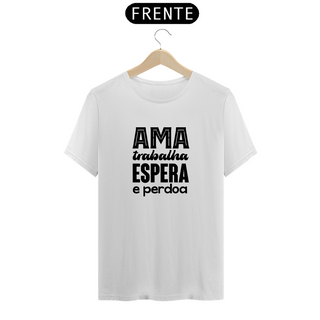 Nome do produtoCamiseta Espírita Ama, Trabalha, Espera e Perdoa