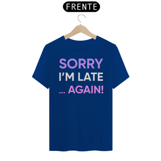 Nome do produtoCAMISETA SORRY I'M LATE... AGAIN!