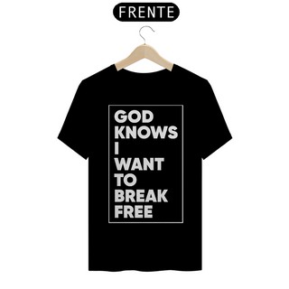 Nome do produtoGOD KNOWS I WANT TO BREAK FREE