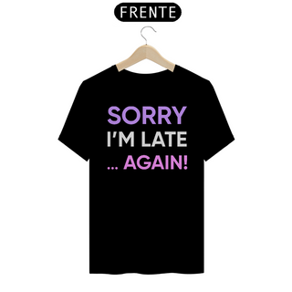 Nome do produtoCAMISETA SORRY I'M LATE... AGAIN!