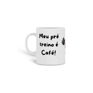 Nome do produtoCaneca Meu Pré Treino é Café! 