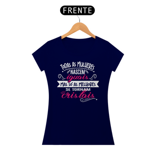 Camiseta Feminina Todas as Mulheres Nascem Iguais Cores