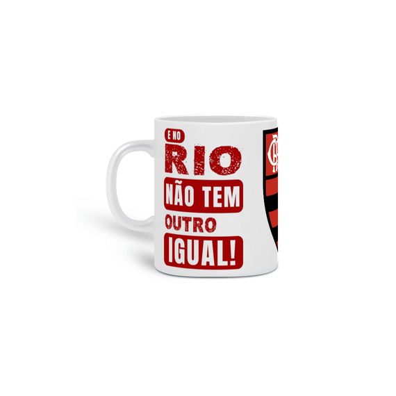 Caneca E No Rio Não Tem Outro Igual - Flamengo