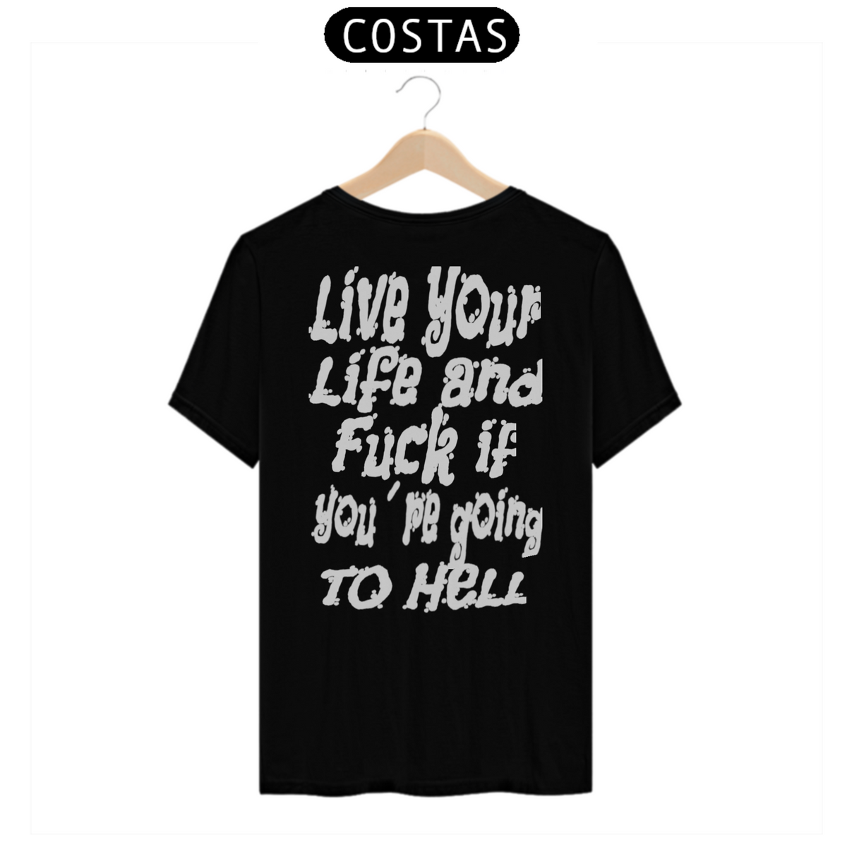 Nome do produto: Live Your Life And Fuck If You´re Going To Hell - T-Shirt