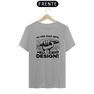 Nome do produtoCamiseta Unissex | Eu não faço arte, eu crio design!