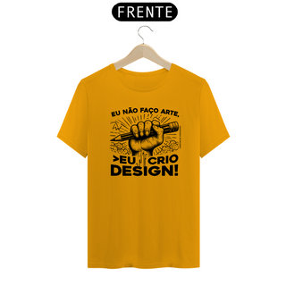 Nome do produtoCamiseta Unissex | Eu não faço arte, eu crio design!