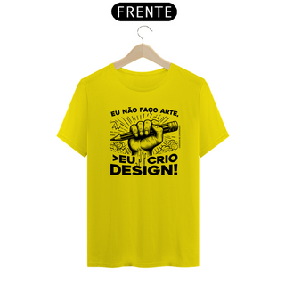 Nome do produtoCamiseta Unissex | Eu não faço arte, eu crio design!