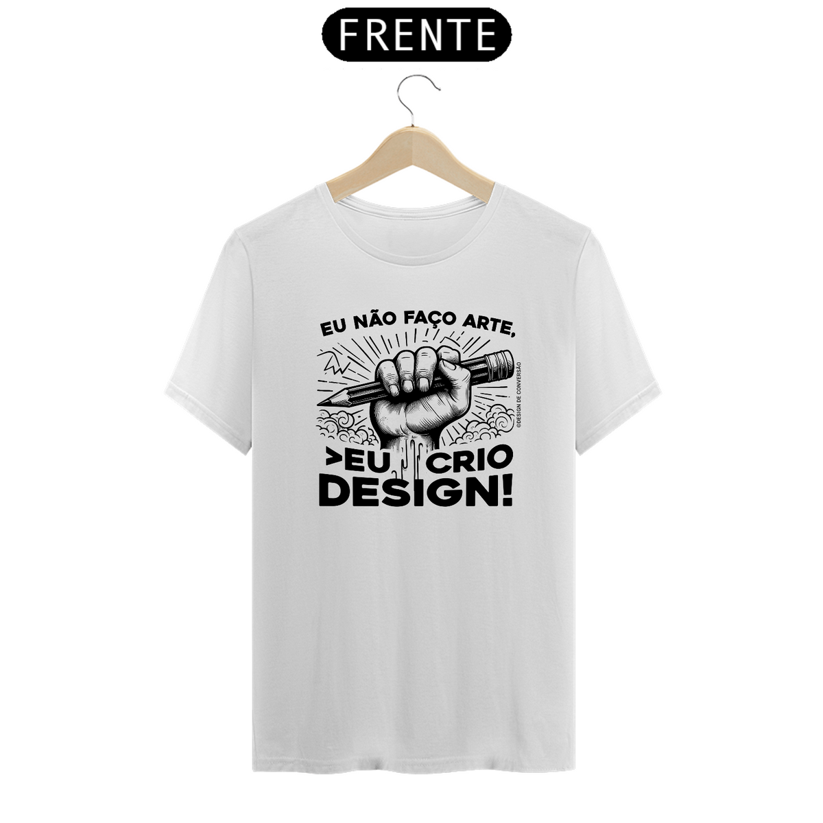 Nome do produto: Camiseta Unissex | Eu não faço arte, eu crio design!