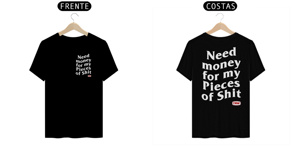 Nome do produto: Camiseta Need money for my pieces of shit - Frente e Verso