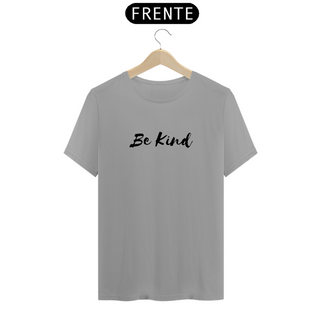 CAMISETA - T SHIRT QUALITY UNISEX - BE KIND